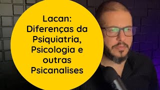 Lacan diferenças da Psiquiatria Psicologia e outras Psicanálises [upl. by Enaols]