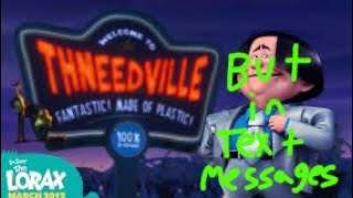 THE LORAX—THNEEDVILLE LYRICS but in text messages [upl. by Aikemit]