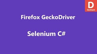 Selenium 3 WebDriver for C Firefox Gecko Driver [upl. by Yror]