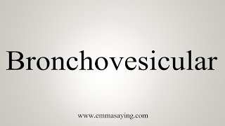 How To Say Bronchovesicular [upl. by Eentruok]