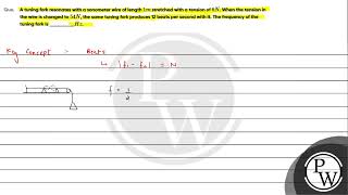 Que A tuning fork resonates with a sonometer wire of length 1 mathrm m stretched with [upl. by Nnylsoj676]