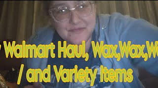 New Walmart Haul Wax Wax Wax  Variety Items [upl. by Nolrac254]