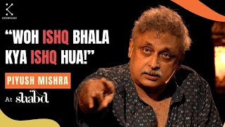 Kuch Ishq Kiya Kuch Kaam Kiya  Piyush Mishra with Divya Prakash Dubey  Hindi Shayari  Shabd 2023 [upl. by Cherish]