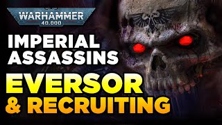 40K  IMPERIAL ASSASSINS  THE EVERSOR HORROR amp RECRUITMENT  Warhammer 40000 LoreHistory [upl. by Collete611]