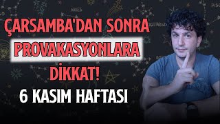 ÇARŞAMBADAN SONRA PROVAKASYONLARA DİKKAT  6 KASIM HAFTASI [upl. by Eelame647]