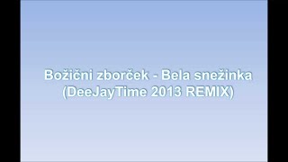 Bozicni zborcek  Bela snezinka DeeJayTime 2013 REMIX [upl. by Anaujik]