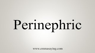 How To Say Perinephric [upl. by Eniamreg991]