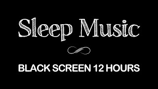 Deep Sleep Music  Black Screen Relaxation Music  Night song  Sleeping songs  12 Hours [upl. by Kcirevam]