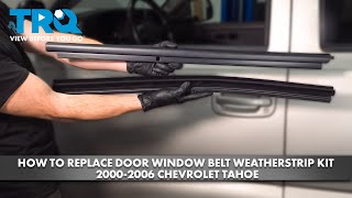 How to Replace Door Window Belt Weatherstrip Kit 20002006 Chevrolet Tahoe [upl. by Camel967]