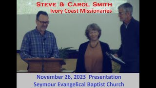 20231126  Ivory Coast Missionaries Steve amp Carol Smith Visit amp Presentation  Seymour EB Church [upl. by Ennylyak]