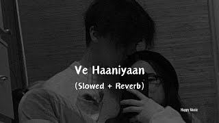 Ve Haaniyaan Slowed  Reverb  Lofi Songs  Ve Haniya Ve Dil Janiya  Danny  Happy Music [upl. by Aihcats]