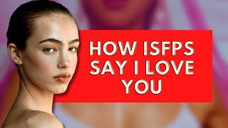 How ISFPs Say I Love YouPersonality Types [upl. by Durant958]