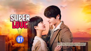 SUPER LOVE EP 07  SHIWEI ANAKUMBUKA AJALI  IMETAFSIRIWA KISWAHILI  FULL HD [upl. by Arita]