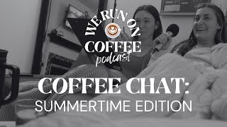 65 Coffee Chat Summertime Edition [upl. by Gnof]