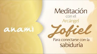 Meditación con el Arcángel Jofiel para conectarse con la Sabiduría [upl. by Hannie]