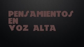 Pensamientos en voz alta [upl. by Hurlow]