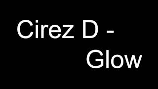 Cirez D  Glow [upl. by Lusa155]