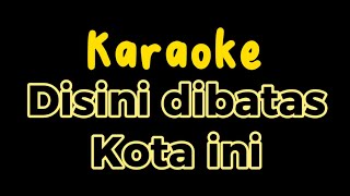 Karaoke Disini Dibatas Kota Ini  Dibatas kota ini Karaoke Pop Nostalgia karaoke Tommy J Pisa [upl. by Tyrone]