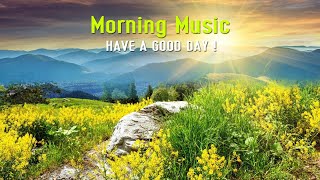 GOOD MORNING MUSIC  Wake Up Happy to Motivational amp Positive Energy  Clam Morning Meditation Music [upl. by Onnem131]