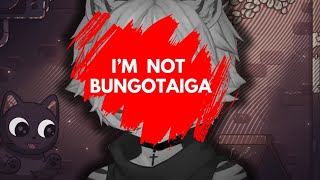 Im Not BungoTaiga [upl. by Hedaza]