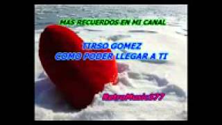 TIRSO GOMEZ  COMO PODER LLEGAR A TI3gp [upl. by Nitsruk]