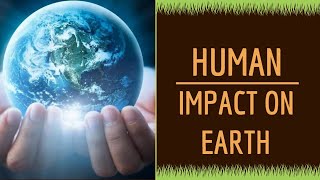 Human Impact on Earth  Educational Video [upl. by Blandina616]