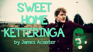 James Acasters Sweet Home Ketteringa  Episode 1  Kettering Town FC [upl. by Erlin]