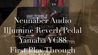 Neunaber Audio Illumine Reverb and Yamaha YC88 First Playthrough [upl. by Auqenehs]