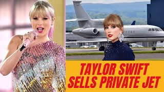 This Is Why Taylor Swift Just Sold Her Private Luxury Jet [upl. by Angela622]