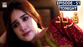 Watch Faryaad Episode 51 Tonight at 700 PM only on ARY Digital [upl. by Eiznekam]