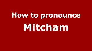 How to pronounce Mitcham EnglishUK  PronounceNamescom [upl. by Sammy]