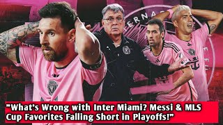 quotWhats Wrong with Inter Miami Messi amp MLS Cup Favorites Falling Short in Playoffsquot [upl. by Attevad944]