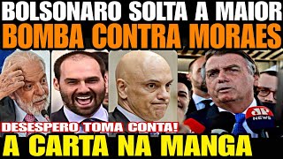 A CARTA NA MANGA BOLSONARO SOLTA A MAIOR BOMBA CONTRA MORAES DESESPERO TOMA CONTA DA ESQUERDA [upl. by Lipfert]