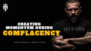 CREATING MOMENTUM DURING COMPLACENCY  Andy Frisella Motivational Speech [upl. by Airehs]