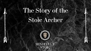 The Story of the Stoic Archer 10 Min Stoic Meditation for Dichotomy of Control [upl. by Ivel]