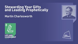 Prophetic Leadership amp Stewardship  Martin Charlesworth [upl. by Kerad]