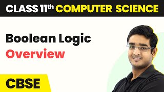 Boolean Logic  Overview  Class 11 Computer Science [upl. by Oeramed504]