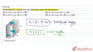 Orthorhombic crystal has the following unit cell parameters [upl. by Aile]