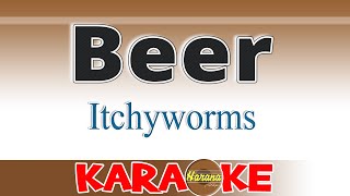 Beer  Itchyworms KARAOKE [upl. by Roath695]