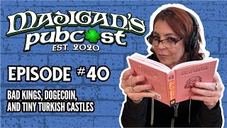 Madigans Pubcast Episode 40 Bad Kings Dogecoin and Tiny Turkish Castles [upl. by Anifad776]