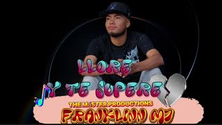 FRANKLINN M7  LLORE Y TE SUPERE video officialGt [upl. by Terrijo]