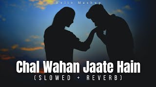 Chal Wahan Jaate Hain Slowed and Reverb   Arijit Singh  Tiger Shroff Kriti Sanon  Hello Mashup [upl. by Irrab]