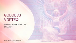 GODDESS VORTEX  INFORMATION VIDEO IN ENGLISH [upl. by Robma]