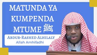 MATUNDA YA KUMPENDA MTUME ﷺ ABDUL RASHED ALHILALY [upl. by Sower]