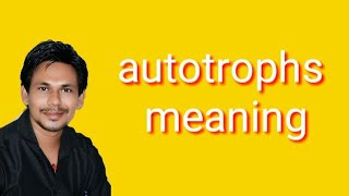 Autotrophs meaning [upl. by Sankey816]