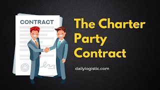 The Charter Party Contract Type of Charter Party Dispatch Explained  The Charter party Agreement [upl. by Dnamra431]