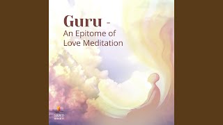 Guru An Epitome of Love Meditation [upl. by Ekrub]