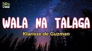 Wala Na Talaga  Klarissa De Guzman Lyrics [upl. by Missi]