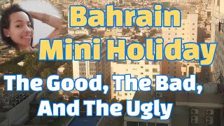 Bahrain Mini Holiday The Good The Bad And The Ugly [upl. by Oinota507]