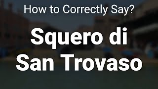 How to Correctly Pronounce Squero di San Trovaso Venice Italy [upl. by Annez]